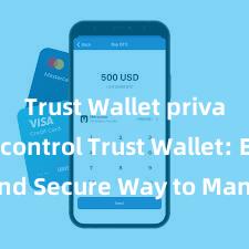 Trust Wallet private key control Trust Wallet: Easy and Secure Way to Manage Your Crypto