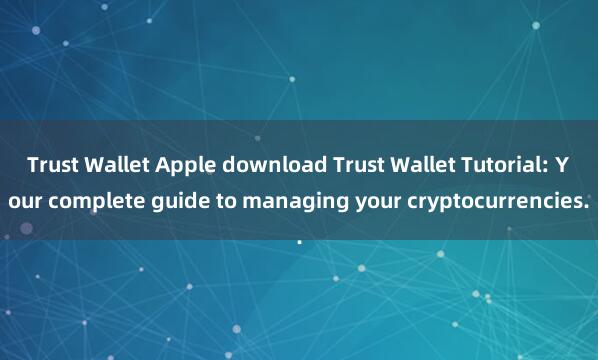 Trust Wallet Apple download Trust Wallet Tutorial: Your complete guide to managing your cryptocurrencies.