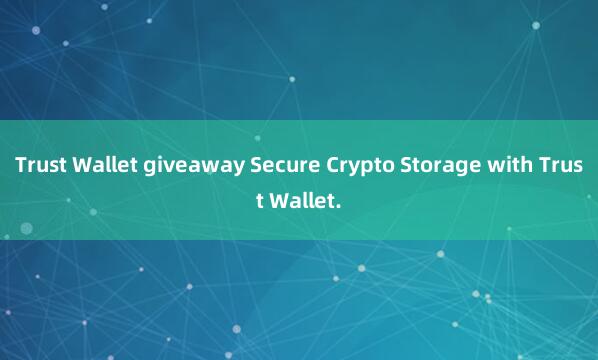 Trust Wallet giveaway Secure Crypto Storage with Trust Wallet.